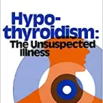 Hypothyroidism the Unsuspected Illness by Broda Barnes. 